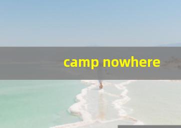 camp nowhere